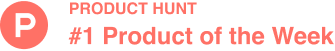 Product Hunt #1 Product of the Week